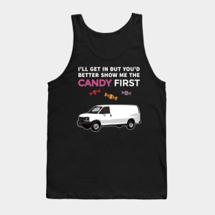 Show me the candy and I'll get in. Tank Top